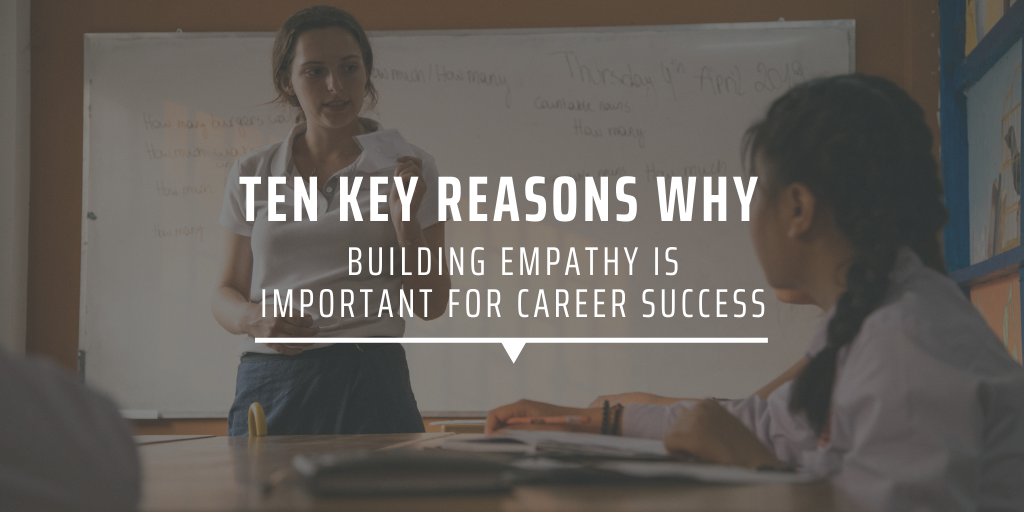 Ten key reasons why building empathy is important for career success