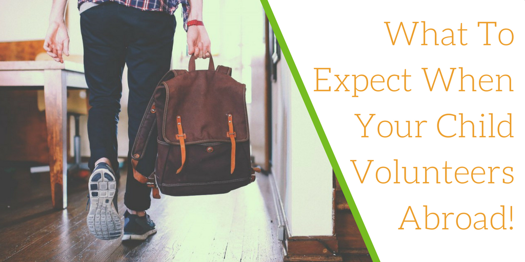 What To Expect When Your Child Volunteers Abroad