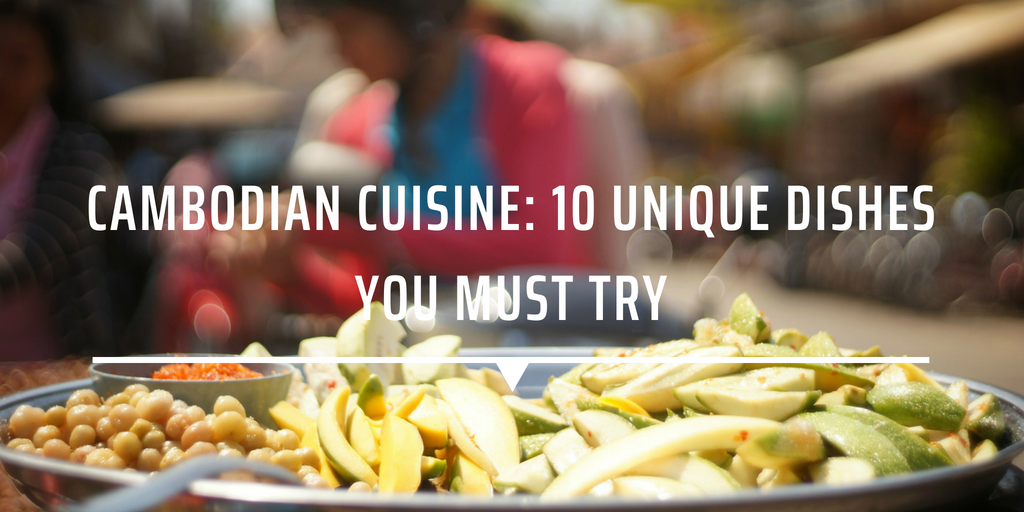 Cambodian cuisine: 10 unique dishes you must try