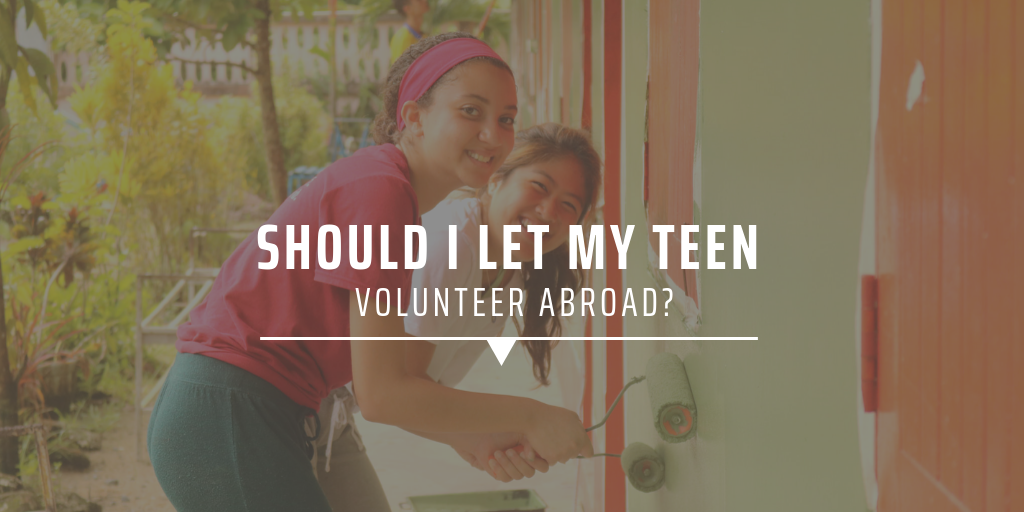 Should I let my teen volunteer abroad?