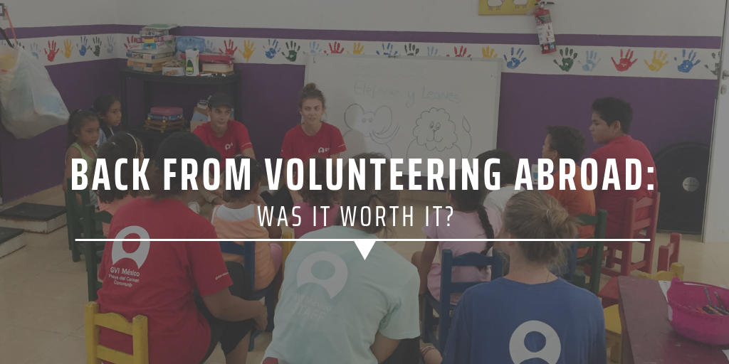 Back from volunteering abroad: Was it worth it?