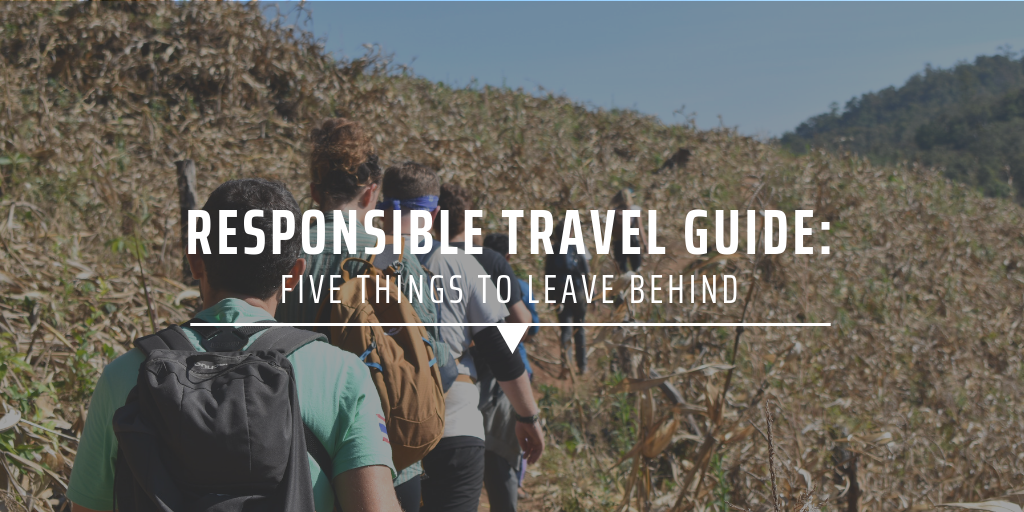 Responsible travel guide: Five things to leave behind